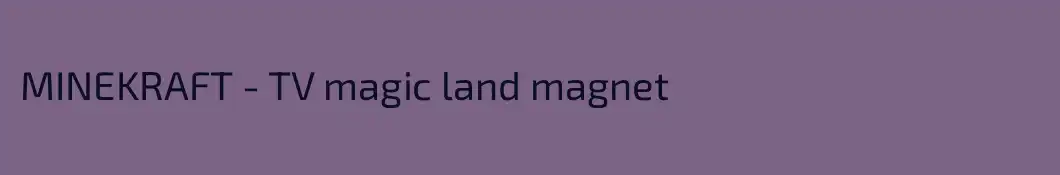 MINEKRAFT - TV magic land magnet